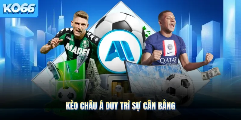 Kèo châu Á duy trì sự cân bằng